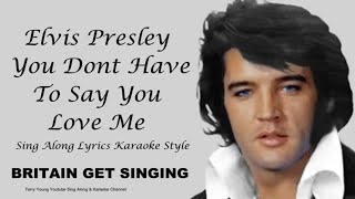 Elvis Presley You Dont Have To Say You Love Me Sing Along Lyrics