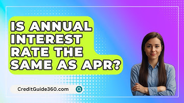 Is Annual Interest Rate The Same As APR? - CreditGuide360.com