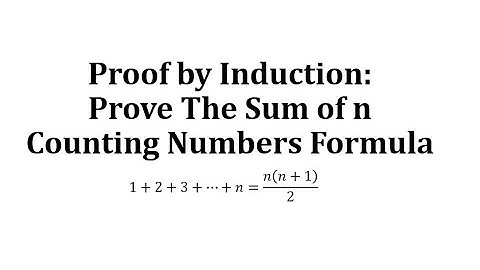 Proof by Induction:  Prove The Sum of n Counting Numbers Formula