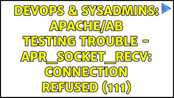 DevOps & SysAdmins: Apache/ab testing trouble - apr_socket_recv: Connection refused (111)