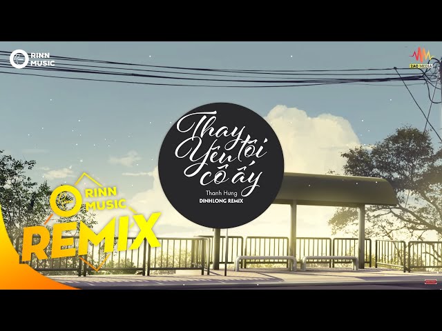 Thay Tôi Yêu Cô Ấy (DinhLong Remix) - Thanh Hưng | Nhạc Trẻ Remix Căng Cực Hay Nhất 2019 class=
