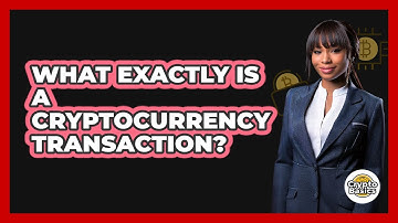What Exactly Is A Cryptocurrency Transaction? - CryptoBasics360.com