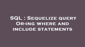 SQL : Sequelize query Or-ing where and include statements