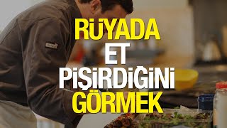 Rüyada Et Pişirmek Ne Anlama Gelir? Rüyada Mangalda Et Pişirmek Nasıl Yorumlanır?