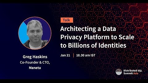 DSS Asia 2021 | Architecting a Data Privacy Platform to Scale to Billions of Identities