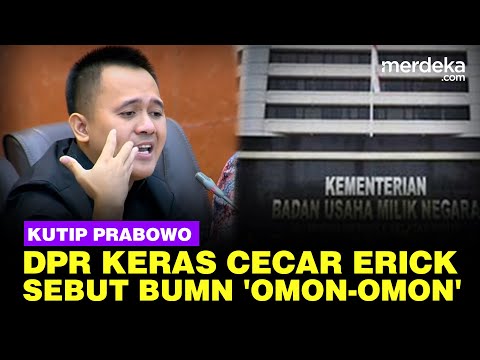 Panas DPR Cecar Erick Thohir Kritik BUMN Pakai Mulut Prabowo: Kerjanya Omon-Omon!