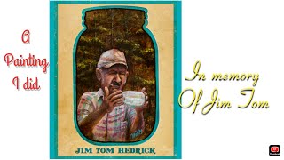 Jim Tom Hedrick from the tv show moonshiners death and painting giveaway as a tribute