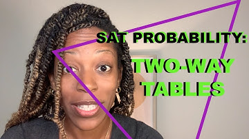 Probability on the SAT: Two-Way Tables
