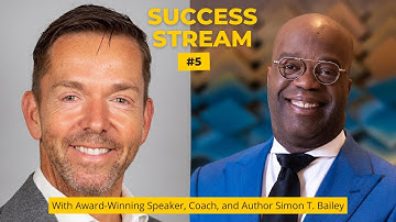 Success Stream #5 with Simon T. Bailey @SimonTBaileyIntl