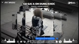 CÔ GÁI À EM ĐỪNG KHÓC ( BẢN CHUẨN TIK TOK ) - THAZH X ĐÔNG REMIX || NHẠC HOT TREND TIK TOK 2025