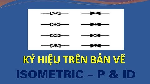 Hệ thống ký hiệu trên bản vẽ Piping - Isometric P & ID/ Isometric-Piping