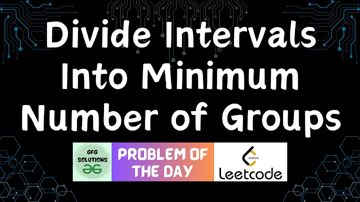 #320 Divide Intervals Into Minimum Number of Groups | LeetCode POTD | GFG POTD | 12-10-2024
