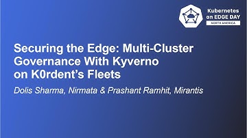 Securing the Edge: Multi-Cluster Governance With Kyverno on K0rden... Dolis Sharma & Prashant Ramhit