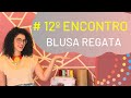 # 12º Encontro Blusa Regata | Rebeca De Carvalho