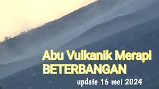 ERUPSI GUNUNG MERAPI ABU VULKANIK BETERBANGAN KE SAPU ANGIN