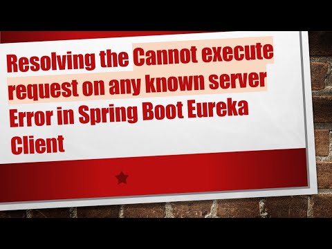 Resolving the Cannot execute request on any known server Error in Spring Boot Eureka Client