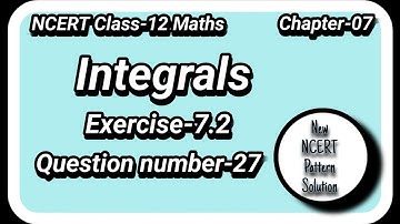 Ncert Class 12 math Integrals exercise 7.2 QN-27 Integrals exercise 7.2 solutions