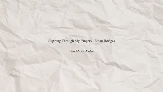 Ethan Hodges - Slipping Through My Fingers (Fan )
