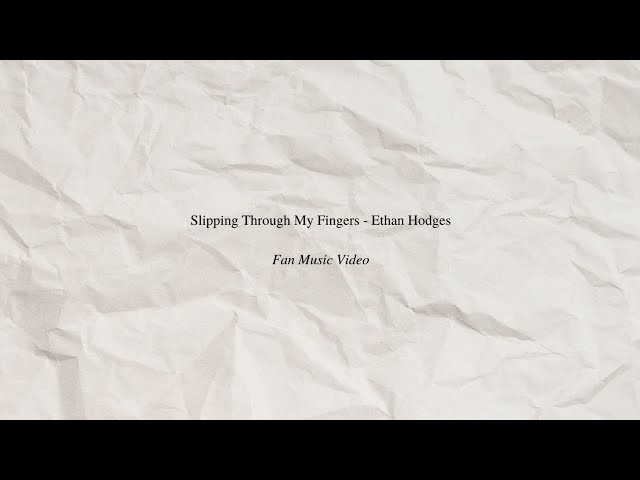 Ethan Hodges - Slipping Through My Fingers (Fan Music Video) class=