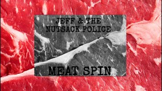 MEAT SPIN - Jeff & the Nutsack Police
