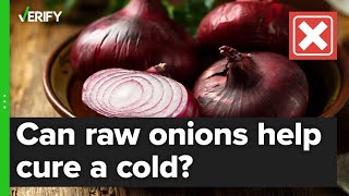 VERIFY: No, placing raw onions can't cure a cold or flu
