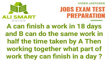 A can finish a work in 18 days and B can do the same work in half the time taken by A then .....