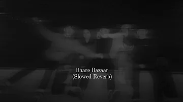 Bhare Bazaar (slowed reverb)