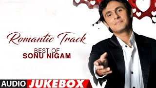 Romantic Track Best Of Sonu Nigam Hit Romantic Album Songs Jukebox