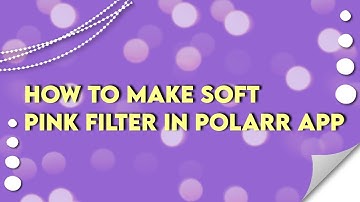 || HOW TO MAKE SOFT PINK FILTER WITH POLARR || HOW TO MAKE POLARR FILTER ||