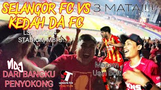 VLOG DARI BANGKU PENYOKONG | SELANGOR FC LAWAN KEDAH DA FC | STAND WITH FAISAL HALIM