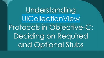 Understanding UICollectionView Protocols in Objective-C: Deciding on Required and Optional Stubs