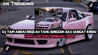 DJ TAPI ANDAI ENGKAU TAHU SUNGGUH AKU SANGAT RINDU - DJ MERINDU LAGI || VIRAL TIKTOK TERBARU 2026