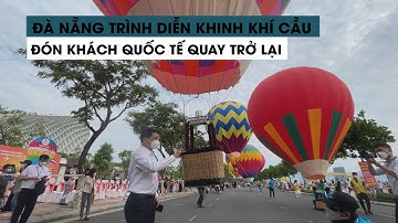Trình diễn khinh khí cầu tại Công viên APEC đón khách quốc tế trở lại Đà Nẵng