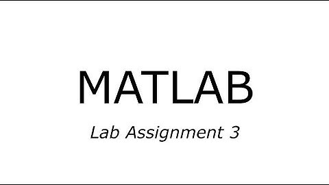 MATLAB - Lesson 5 - Solving Lab Assignment 3