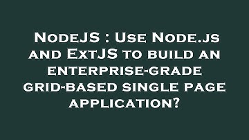 NodeJS : Use Node.js and ExtJS to build an enterprise-grade grid-based single page application?