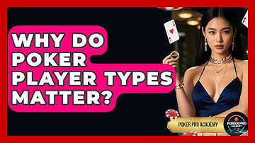 Why Do Poker Player Types Matter? - Poker Pro Academy