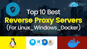 Top 10 Best Reverse Proxy Servers for Linux / Windows / Docker