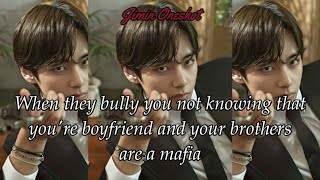 (Requested) When They Bully You Not Knowing That Your Boyfriend And Your Brothers Are A Mafia