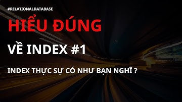Index database: Relational Database Indexing - Có thể bạn chưa biết? #1