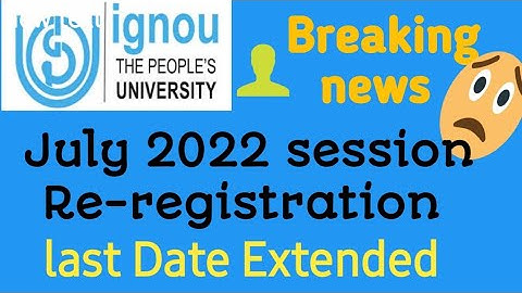 Ignou July 2022 session Re-registration lastdate extended||Re-registration की last date extended.
