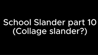 School Slander part 10