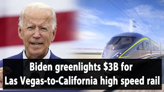 Biden greenlights $3B for Las Vegas-to-California high speed rail