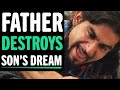 Father DESTROYS Son's Dream, What Happens Next Is Shocking