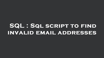 SQL : Sql script to find invalid email addresses