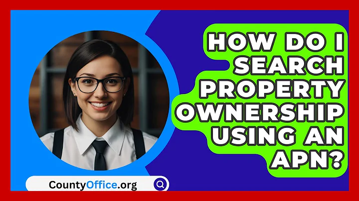 How Do I Search Property Ownership Using An APN? - CountyOffice.org