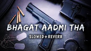 Bhagatt Aadmi Tha (Slowed+Reverb) | Haryanvi Song | Lofi