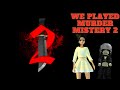 We played murder mistery 2