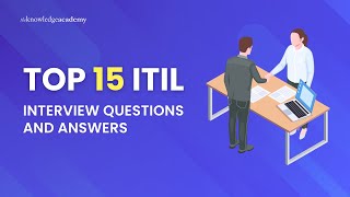 Top 15 ITIL Interview Questions and Answers | The Knowledge Academy
