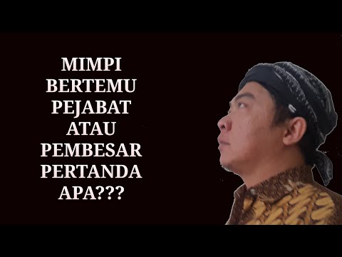 Arti mimpi bertemu pejabat / pembesar