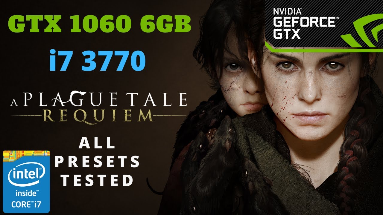 A Plague Tale Requiem | GTX 1060 6GB | Intel i7 3770 | All Presets Tested
